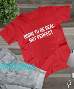 Born to be real slogan Unisex t-shirt