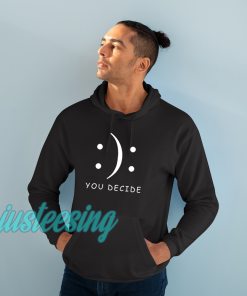 Happy Or Sad You Decide Hoodie