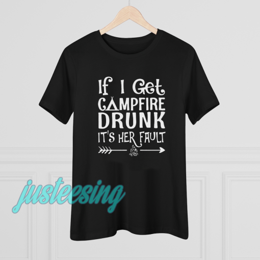 If I get campfire drunk it’s her fault camping outdoor T Shirt