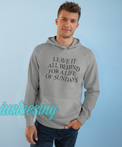 Leave It All Behind For A Life Of Sundays HooDIE