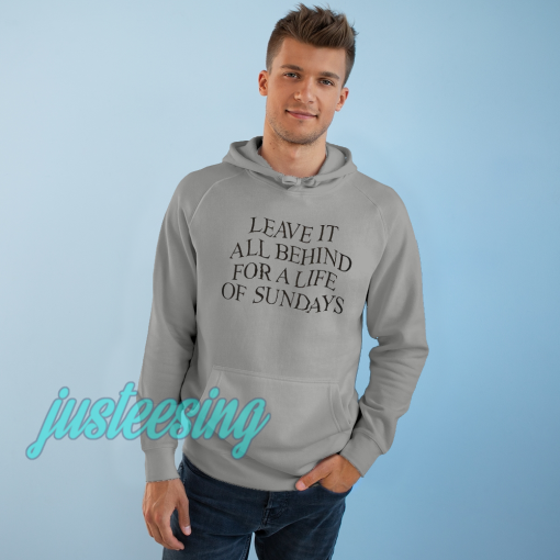 Leave It All Behind For A Life Of Sundays HooDIE