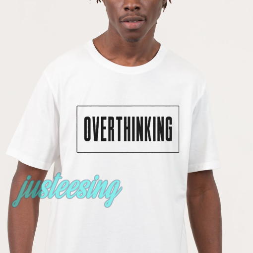 Overthinking t shirt