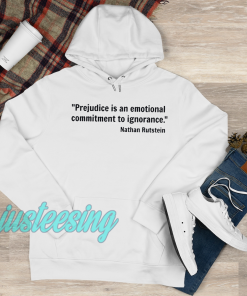 Prejudice is an emotional commitment to ignorance HOODIE