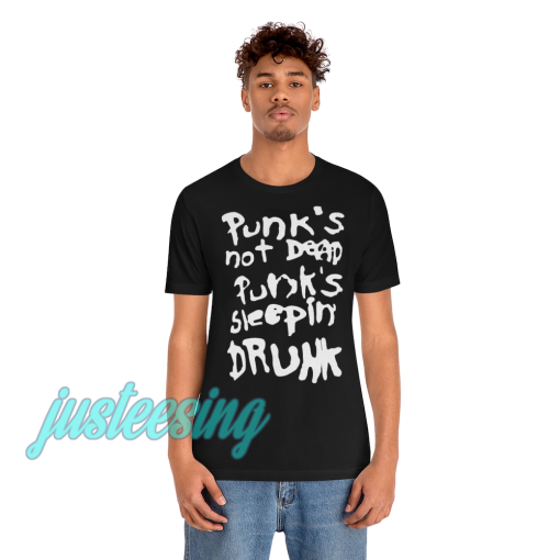 Punk's not dead Punk's sleeping drunk tshirt