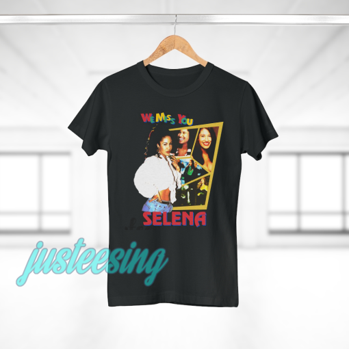 Selena Quintanilla We Miss You Selena T Shirt