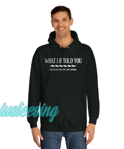 WHAT I IF TOLD YOU HOODIE