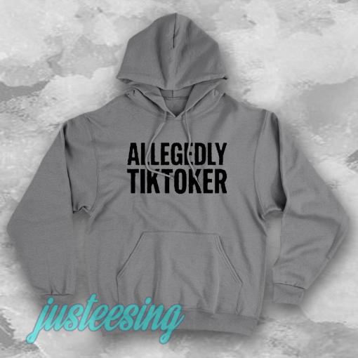 ALLEGEDLY TIKTOKER HOODIE