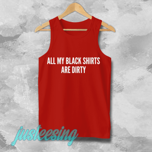All My Black Shirts Are Dirty Tanktop