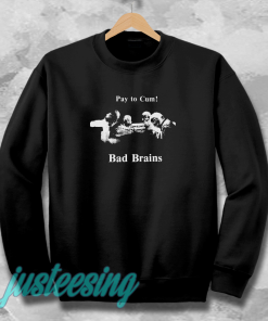 Bad Brains – Pay to Cum Sweatshirt