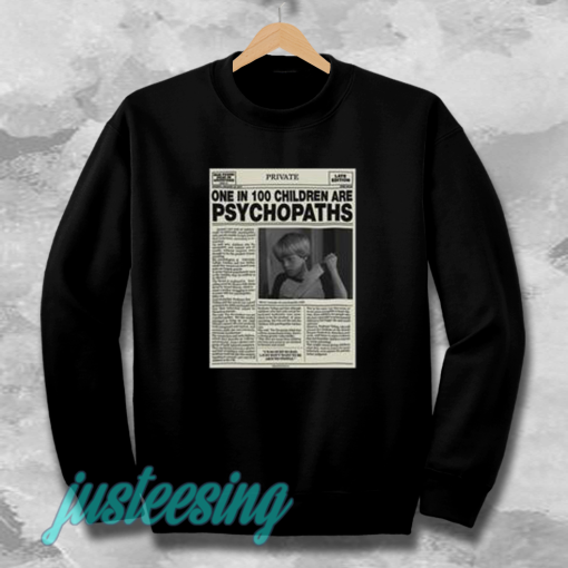 One In 100 Children Are Psychopaths Sweatshirt