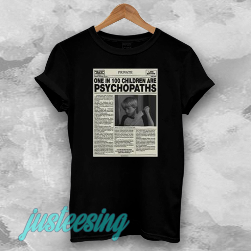 One In 100 Children Are Psychopaths T-shirt