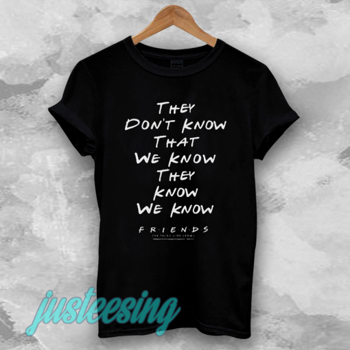 they don't know that we know tshirt
