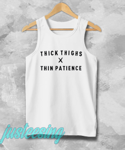 thick thighs thin patience tanktop