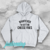 whatever i'm getting cheese fries hoodie