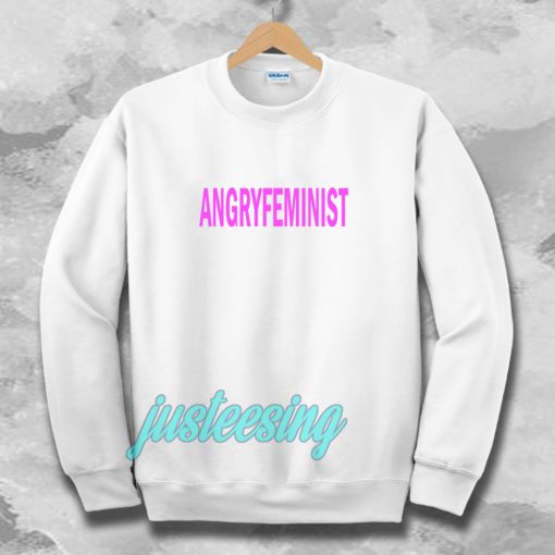 Angry Feminist Sweatshirt