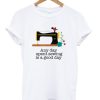 Any Day Spent Sewing Is A Good Day T-shirt