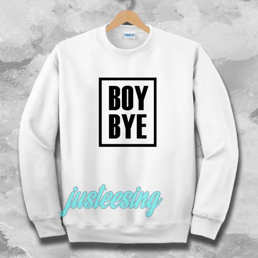 Boy Bye Sweatshirts