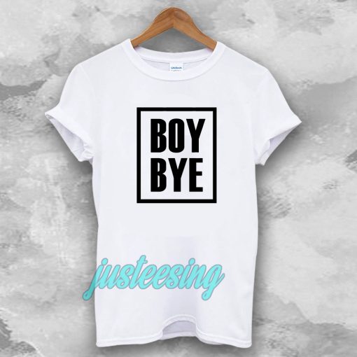 Boy Bye T-Shirts