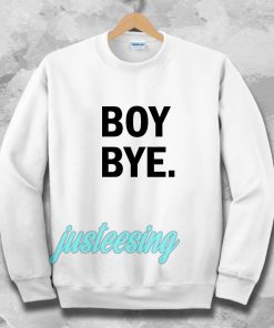 Boy bye white Sweatshirt