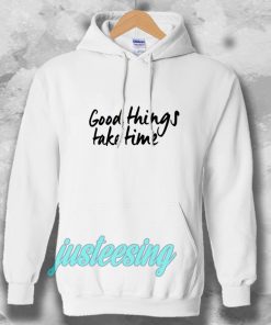 Good Things Take Time Hoodie