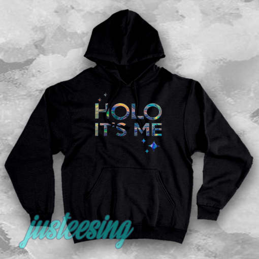 Holo it's me hoodie