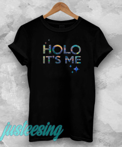 Holo it's me t-shirt