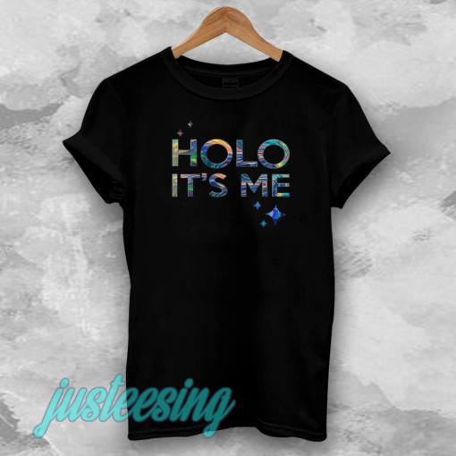 Holo it's me t-shirt