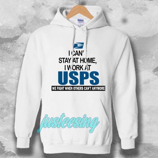 I Can'T Stay At Home I Work At USPS Hoodie