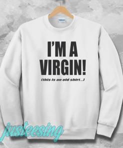 I'm a Virgin Quote Sweatshirt