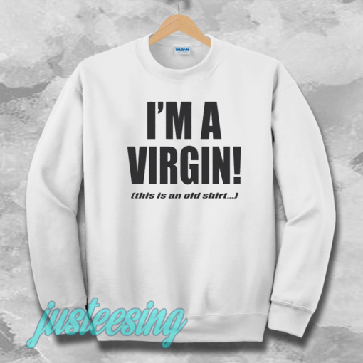I'm a Virgin Quote Sweatshirt