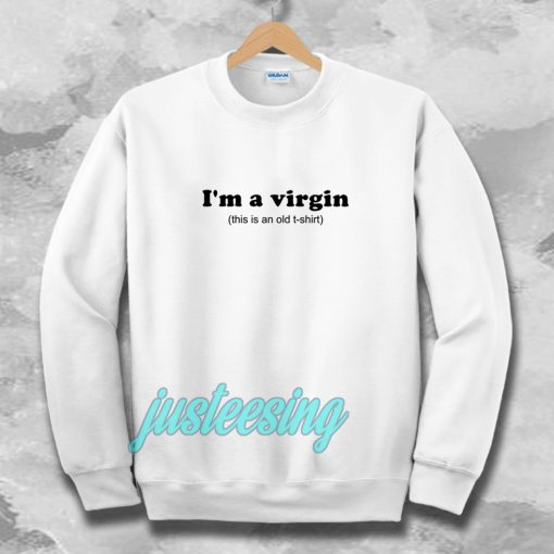 Im a Virgin Quotes Sweatshirt