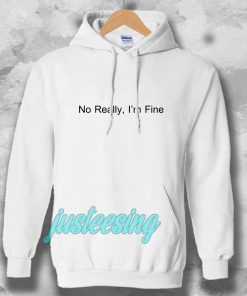 No Really I’m Fine Hoodie