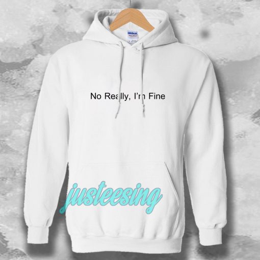 No Really I’m Fine Hoodie