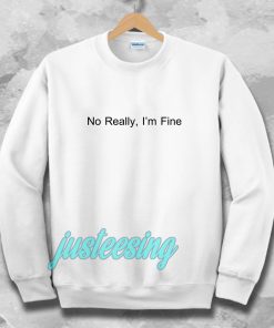 No Really I’m Fine Sweatshirt