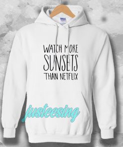 Watch More Sunsets Than Netflix Hoodie