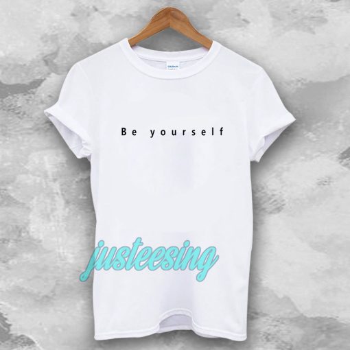 Be yourself T-shirt