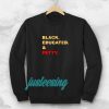 Black Educated and Petty Adult Sweatshirt