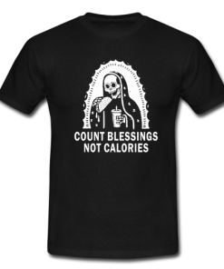 Count Blessings Not Calories T-shirt