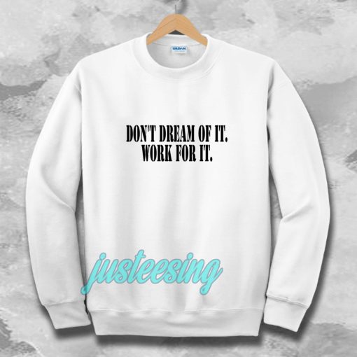 Don't Dream of it work for it Classic Sweatshirt