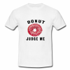 Donut Judge Me T-shirt