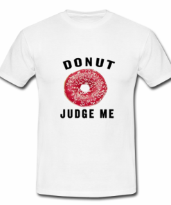 Donut Judge Me T-shirt