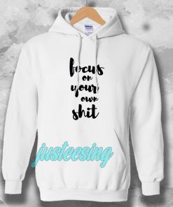 FOCUS ON YOUR OWN HOODIE
