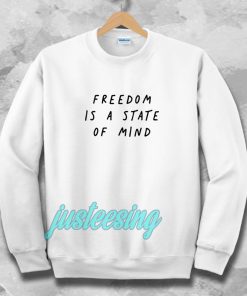 FREEDOM IS A STATE OF MIND Quote Sweatshirt