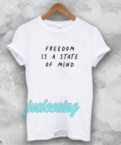 FREEDOM IS A STATE OF MIND Quote T Shirt