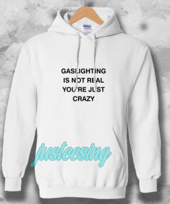 Gaslighting Is Not Real Hoodie