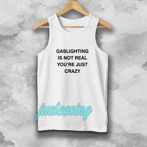 Gaslighting Is Not Real Tanktop