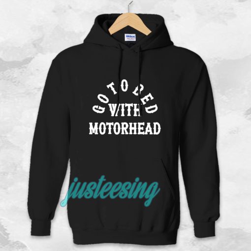 Go to Bed with Motorhead Hoodie