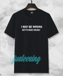 I MAY BE WRONG unisex T-shirt