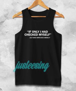 IF ONLY I HAD CHECKED MYSELF Tanktop