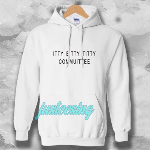 Itty Bitty Titty Committee Hoodie